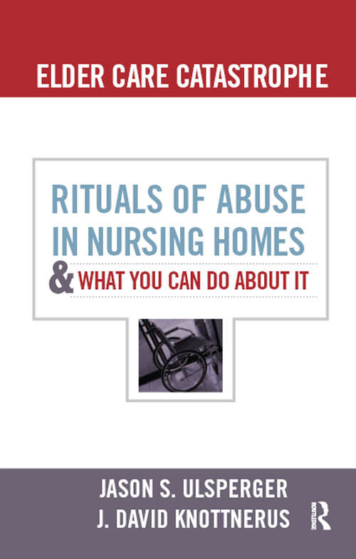 Book cover of Elder Care Catastrophe: Rituals of Abuse in Nursing Homes and What You Can Do About it