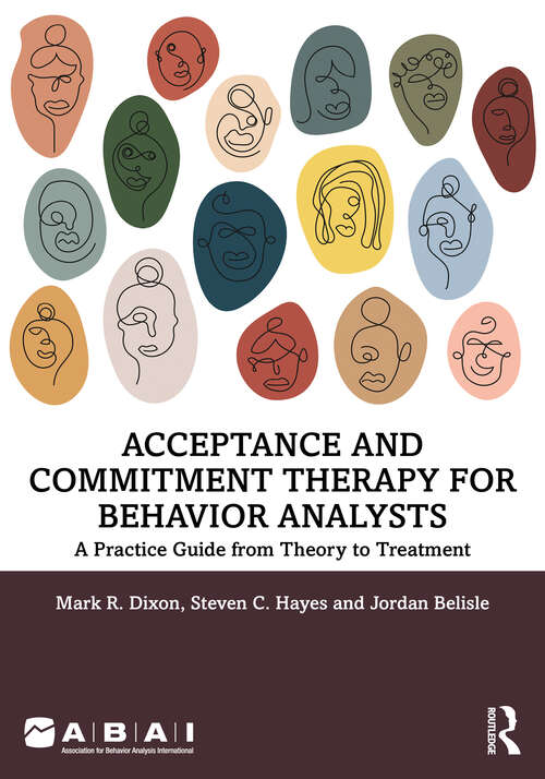Acceptance and Commitment Therapy for Behavior Analysts: A Practice Guide from Theory to Treatment (Behavior Science)