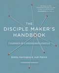 The Disciple Maker's Handbook: Seven Elements of a Discipleship Lifestyle