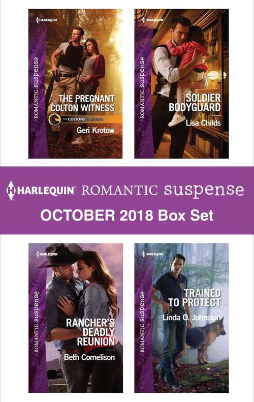 Harlequin Romantic Suspense October 2018 Box Set: The Pregnant Colton Witness\Rancher's Deadly Reunion\Soldier Bodyguard\Trained to Protect