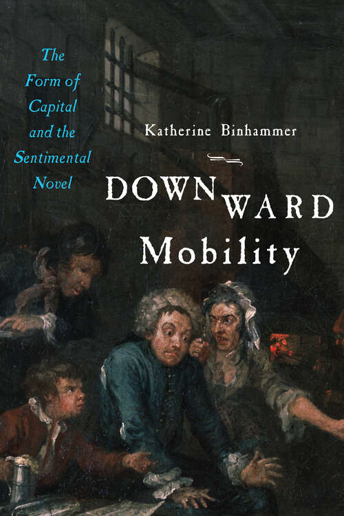 Book cover of Downward Mobility: The Form of Capital and the Sentimental Novel