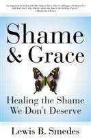 Book cover of Shame and Grace: Healing the Shame We Don't Deserve