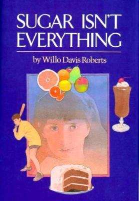 Book cover of Sugar Isn't Everything: A Support Book, in Fiction Form, for the Young Diabetic