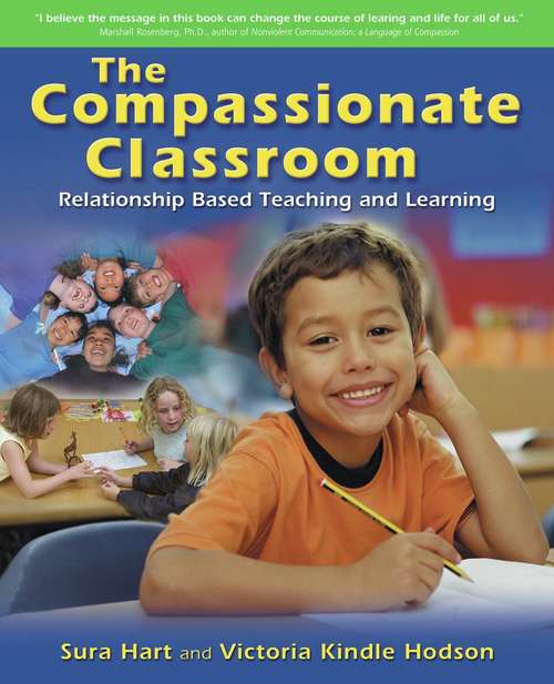 The Compassionate Classroom: Relationship Based Teaching and Learning