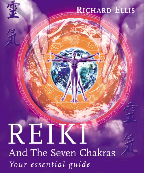 Book cover of Reiki And The Seven Chakras: Your Essential Guide to the First Level