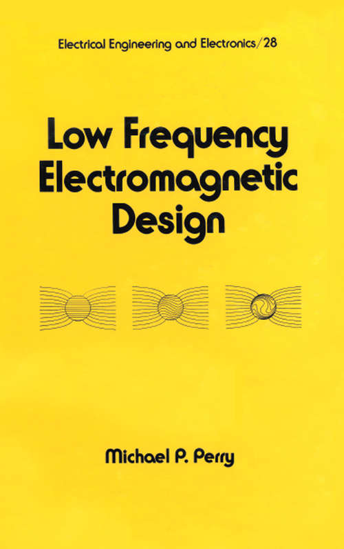 Low Frequency Electromagnetic Design (Electrical And Computer Engineering Ser. #28)