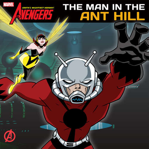 Book cover of The Avengers: Earth's Mightiest Heroes!: Man in the Ant Hill