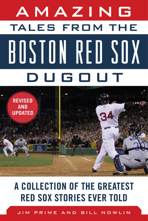 Amazing Tales from the Boston Red Sox Dugout: A Collection of the Greatest Red Sox Stories Ever Told (Tales From The Team Ser.)
