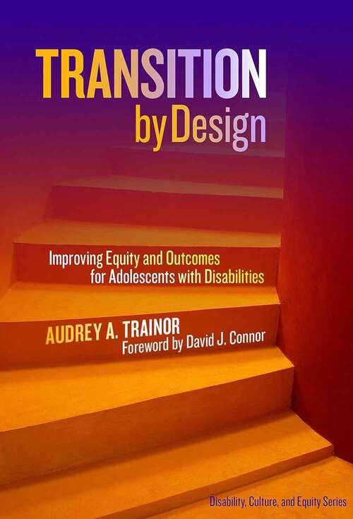 Book cover of Transition By Design: Improving Equity And Outcomes For Adolescents With Disabilities (Disability, Culture, And Equity Ser.)