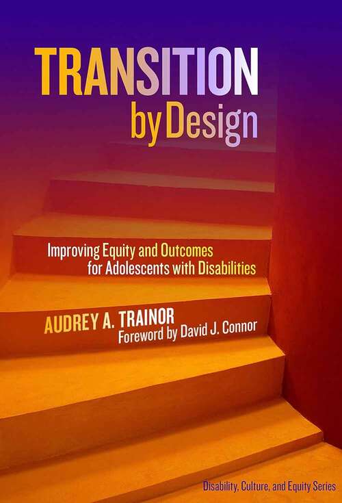 Book cover of Transition By Design: Improving Equity And Outcomes For Adolescents With Disabilities (Disability, Culture, And Equity Ser.)