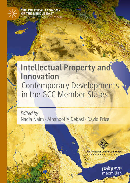Book cover of Intellectual Property and Innovation: Contemporary Developments in the GCC Member States (The Political Economy of the Middle East)