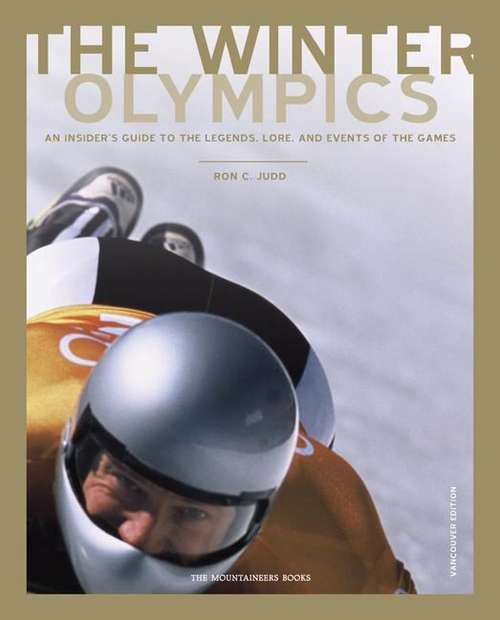 The Winter Olympics: An Insider's Guide to the Legends, Lore and Events of the Games