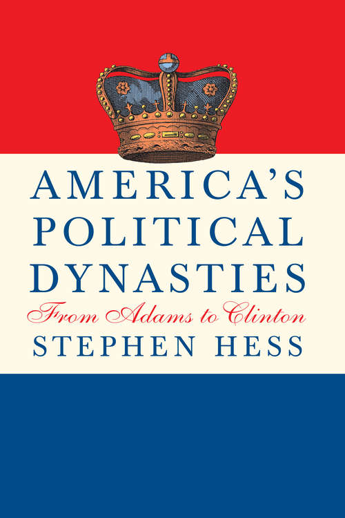 Americas Political Dynasties: From Adams to Clinton