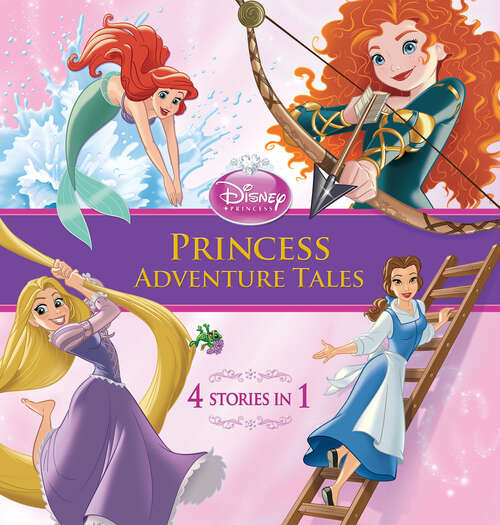 Book cover of Disney Princess: Princess Adventure Tales (Storybook Collection)