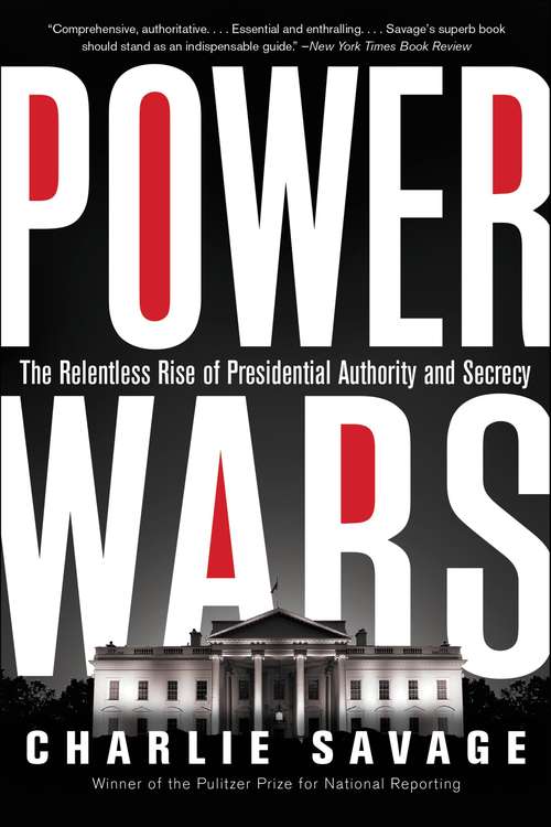 Book cover of Power Wars: The Relentless Rise of Presidential Authority and Secrecy