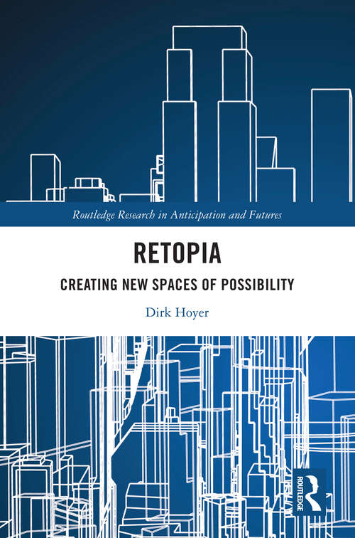 Book cover of Retopia: Creating New Spaces of Possibility (Routledge Research in Anticipation and Futures)
