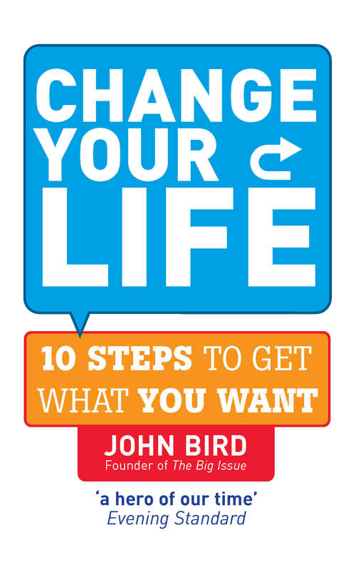 Book cover of Change Your Life: 10 steps to get what you want