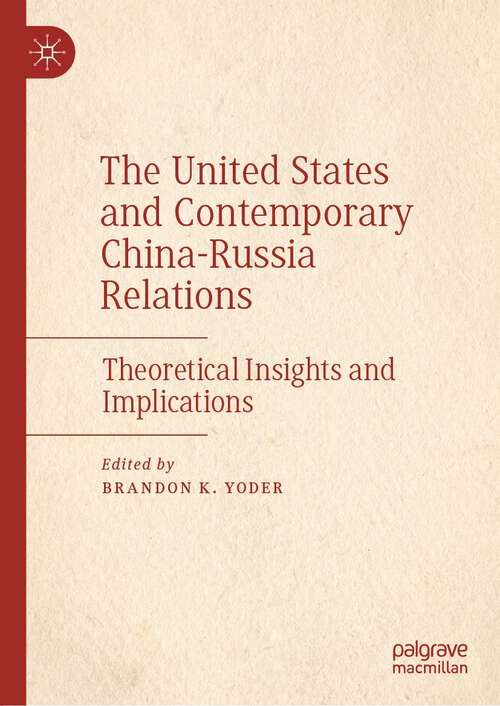 Book cover of The United States and Contemporary China-Russia Relations: Theoretical Insights and Implications (1st ed. 2022)