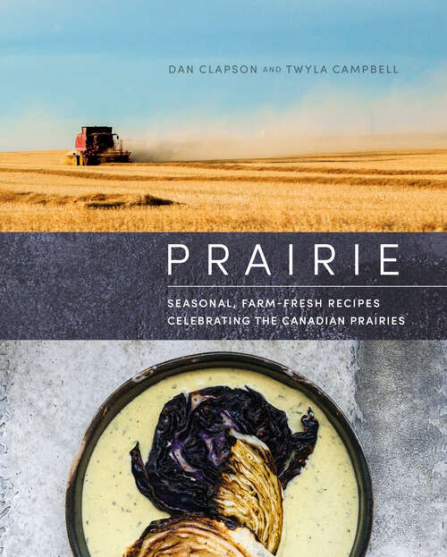 Book cover of Prairie: Seasonal, Farm-Fresh Recipes Celebrating the Canadian Prairies