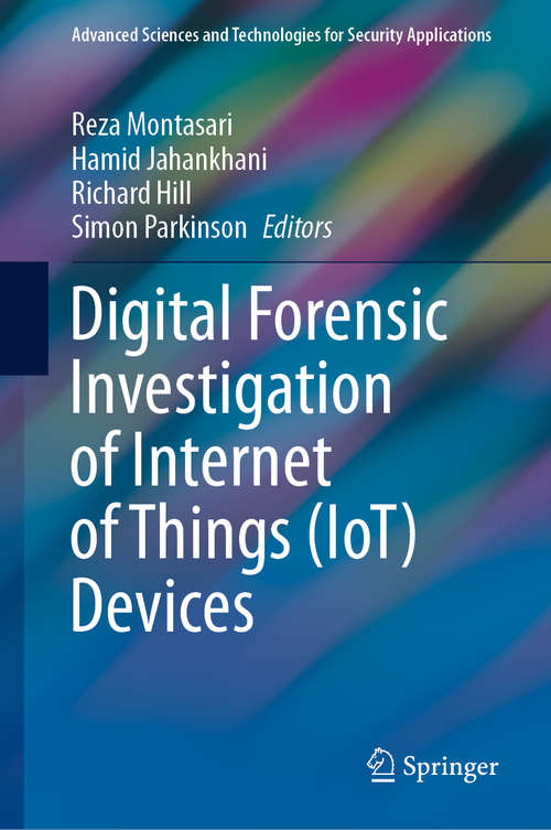 Digital Forensic Investigation of Internet of Things (Advanced Sciences and Technologies for Security Applications)