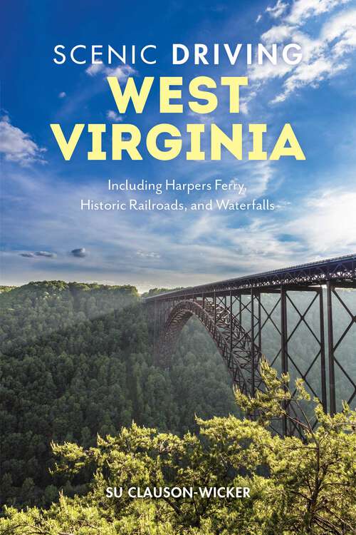 Book cover of Scenic Driving West Virginia: Including Harpers Ferry, Historic Railroads, and Waterfalls (3rd Edition) (Scenic Driving)