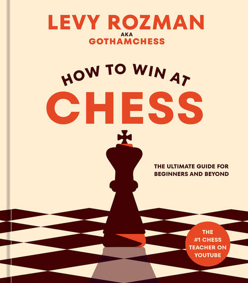 Book cover of How to Win at Chess: The Ultimate Guide for Beginners and Beyond