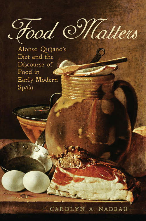 Book cover of Food Matters: Alonso Quijano's Diet and the Discourse of Food in Early Modern Spain