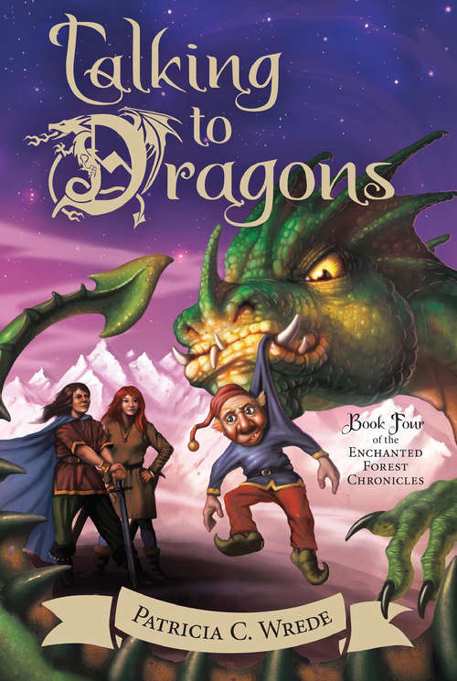Talking to Dragons: The Enchanted Forest Chronicles, Book Four (The Enchanted Forest Chronicles #4)