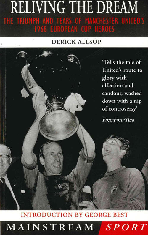 Book cover of Reliving the Dream: The Triumph and Tears of Manchester United's 1968 European Cup Heroes