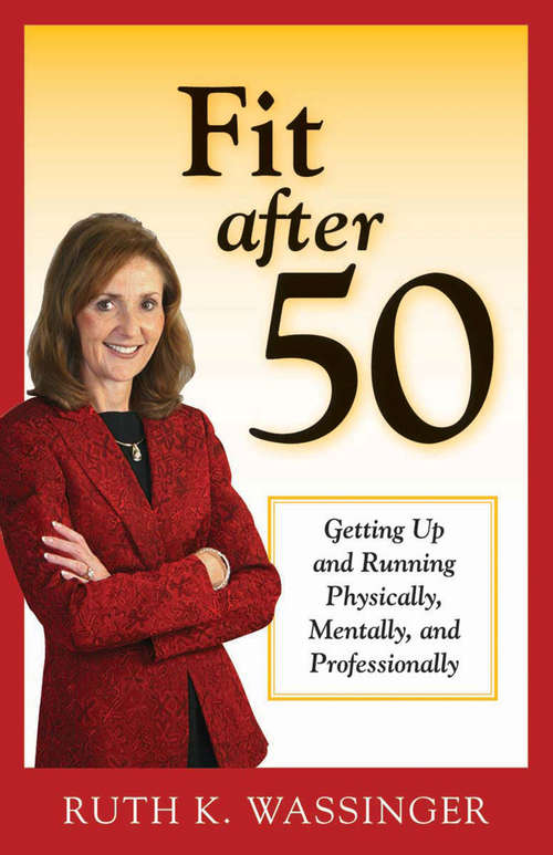 Book cover of Fit after 50: Getting Up and Running Physically, Mentally, and Professionally