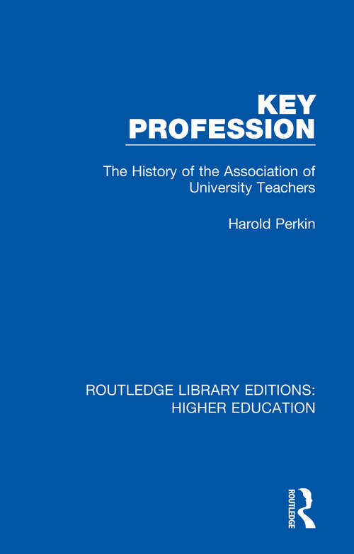 Book cover of Key Profession: The History of the Association of University Teachers (Routledge Library Editions: Higher Education #21)