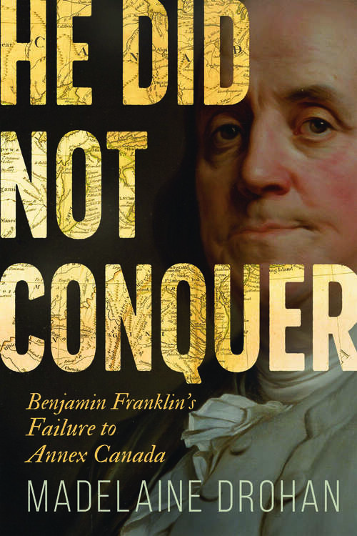 Book cover of He Did Not Conquer: Benjamin Franklin's Failure to Annex Canada