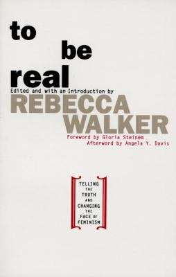 Book cover of To Be Real: Telling the Truth and Changing the Face of Feminism