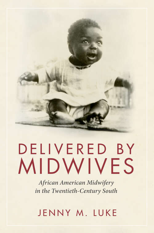 Book cover of Delivered by Midwives: African American Midwifery in the Twentieth-Century South (EPub Single)