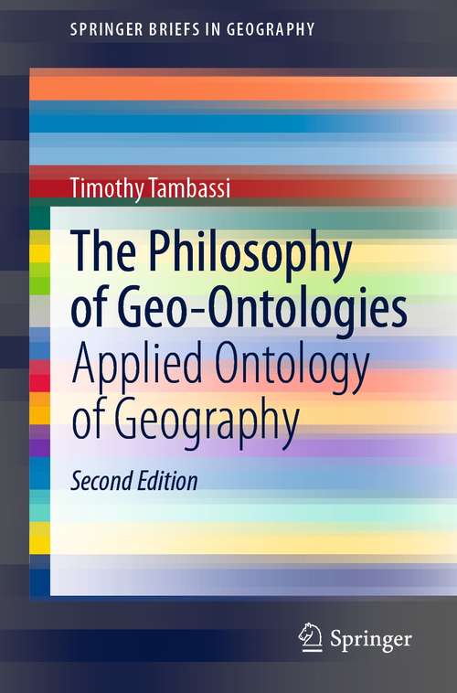 Book cover of The Philosophy of Geo-Ontologies: Applied Ontology of Geography (2nd ed. 2021) (SpringerBriefs in Geography)