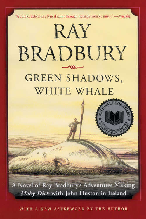 Green Shadows, White Whale: A Novel of Ray Bradbury's Adventures Making Moby Dick with John Huston in Ireland