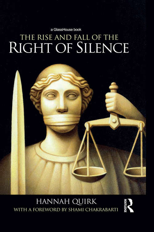 Book cover of The Rise and Fall of the Right of Silence: Principle, Politics and Policy