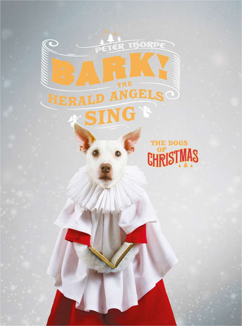 Book cover of Bark! The Herald Angels Sing: The Dogs of Christmas