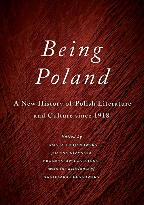 Book cover of Being Poland: A New History of Polish Literature and Culture since 1918
