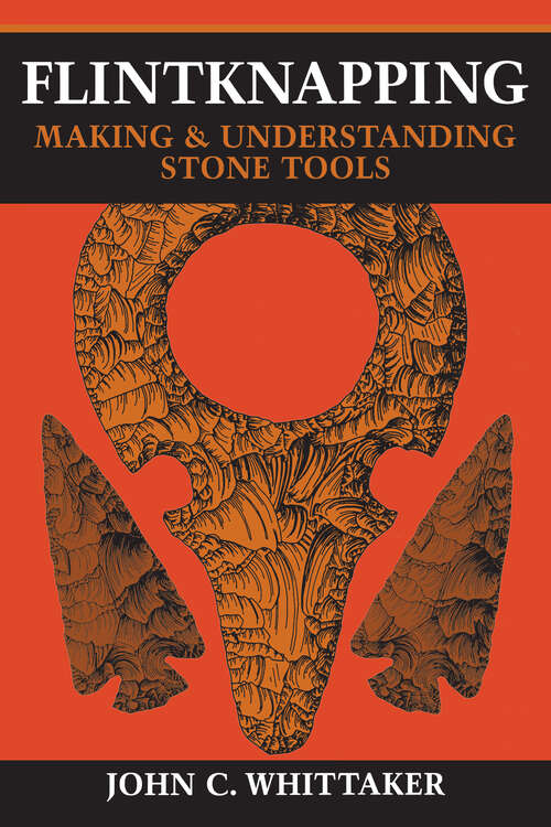 Flintknapping: Making & Understanding Stone Tools