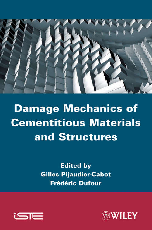 Damage Mechanics of Cementitious Materials and Structures (Wiley-iste Ser. #606)