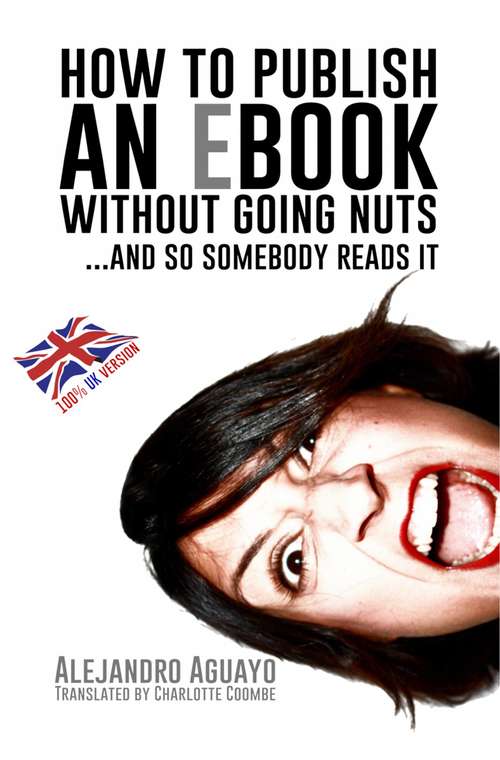 Book cover of How To Publish An Ebook Without Going Nuts... And So Somebody Reads It