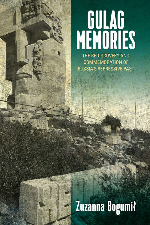 Book cover of Gulag Memories: The Rediscovery and Commemoration of Russia's Repressive Past