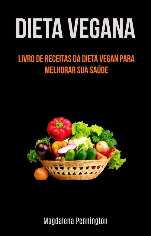 Book cover of Dieta Vegana: Livro de receitas veganas para melhorar a sua saúde (inclui batidos e guisados)