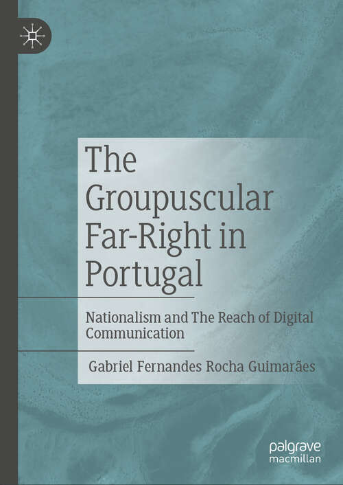 Book cover of The Groupuscular Far-Right in Portugal: Nationalism and The Reach of Digital Communication (2024)
