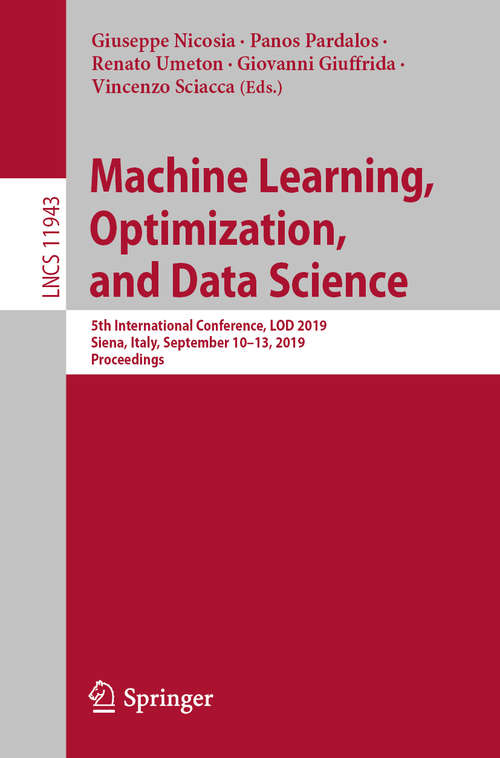 Book cover of Machine Learning, Optimization, and Data Science: 5th International Conference, LOD 2019, Siena, Italy, September 10–13, 2019, Proceedings (1st ed. 2019) (Lecture Notes in Computer Science #11943)