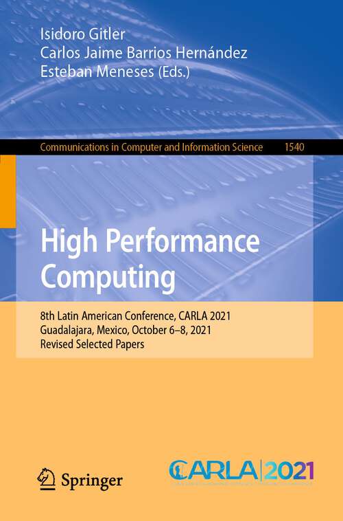 Book cover of High Performance Computing: 8th Latin American Conference, CARLA 2021, Guadalajara, Mexico, October 6–8, 2021, Revised Selected Papers (1st ed. 2022) (Communications in Computer and Information Science #1540)