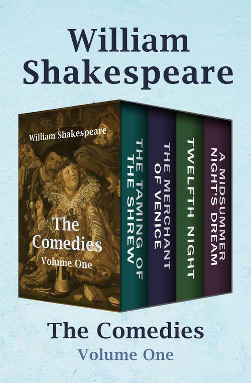 Book cover of The Comedies Volume One: The Taming of the Shrew, The Merchant of Venice, Twelfth Night, and A Midsummer Night's Dream