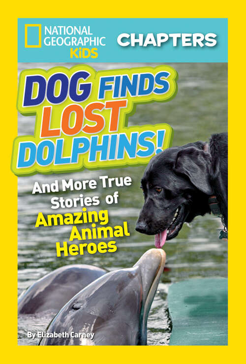Book cover of National Geographic Kids Chapters: And More True Stories of Amazing Animal Heroes (NGK Chapters)