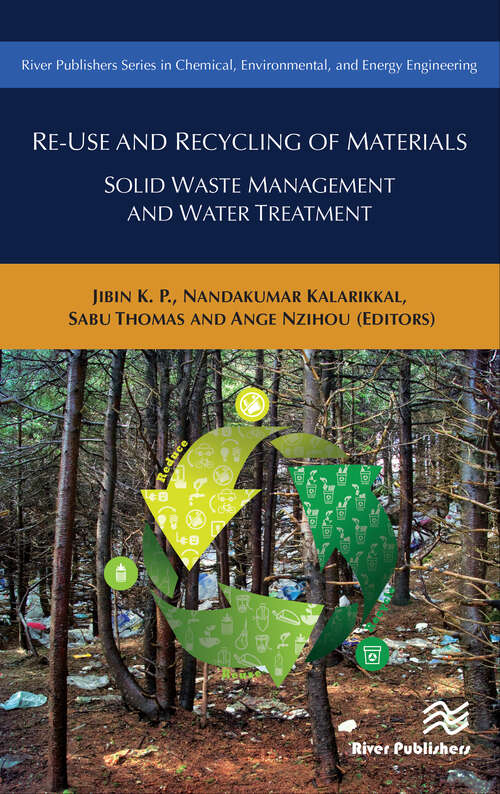 Re-Use and Recycling of Materials: Solid Waste Management and Water Treatment (River Publishers Series In Chemical, Environmental, And Energy Engineering Ser.)